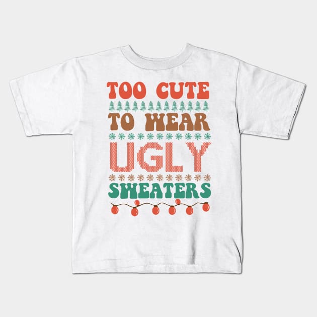 Too Cute To Wear Ugly Sweaters Kids T-Shirt by MZeeDesigns